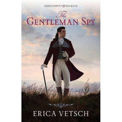 The Gentleman Spy - (Serendipity & Secrets) by  Erica Vetsch (Paperback)