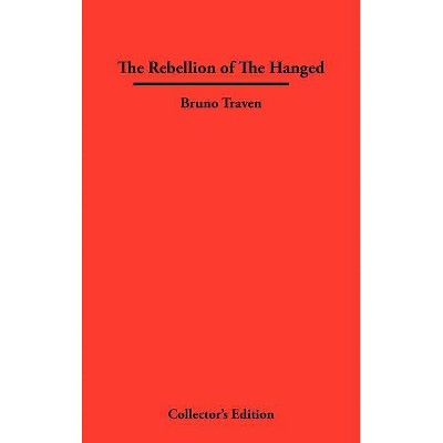 The Rebellion of The Hanged - by  Bruno Traven (Hardcover)