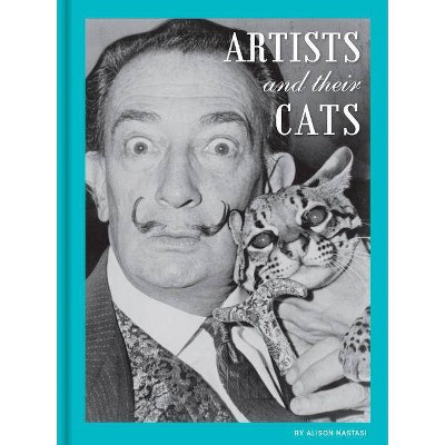 Artists and Their Cats - by  Alison Nastasi (Hardcover)