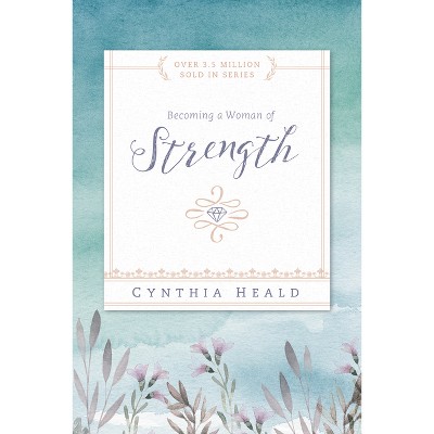 Image of Becoming a Woman of Strength - (Bible Studies: Becoming a Woman) by  Cynthia Heald (Paperback)