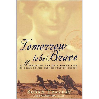 Tomorrow to Be Brave - by  Susan Travers (Paperback)