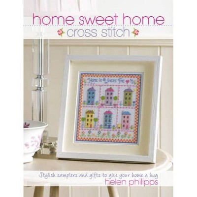 Home Sweet Home Cross Stitch - by  Helen Philipps (Paperback)