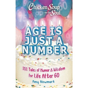 Chicken Soup for the Soul: Age Is Just a Number - by  Amy Newmark (Paperback) - 1 of 1