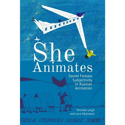 She Animates - (Film and Media Studies) by  Lora Mjolsness & Michele Leigh (Paperback)