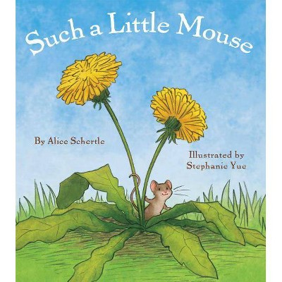 Such a Little Mouse - by  Alice Schertle (Hardcover)