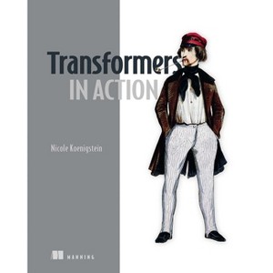 Transformers in Action - (In Action) by  Nicole Koenigstein (Paperback) - 1 of 1