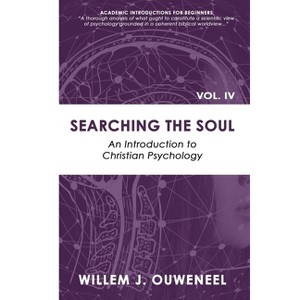 Searching the Soul - (Academic Introductions for Beginners) by  Willem J Ouweneel (Paperback) - 1 of 1