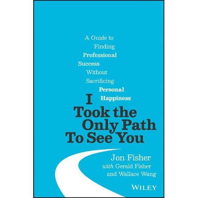 I Took the Only Path to See You - by  Jon Fisher (Hardcover)