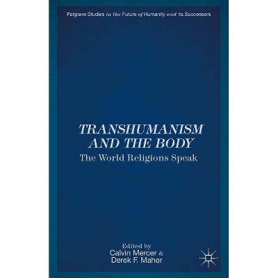 Transhumanism and the Body - (Palgrave Studies in the Future of Humanity and Its Successor) by  C Mercer & D Maher (Hardcover)