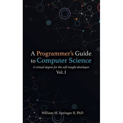 A Programmer's Guide to Computer Science - by  William M Springer (Hardcover)