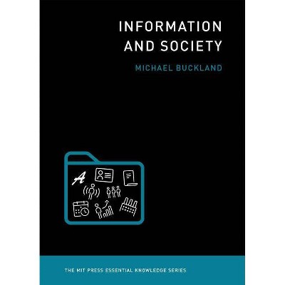  Information and Society - (MIT Press Essential Knowledge) by  Michael Buckland (Paperback) 