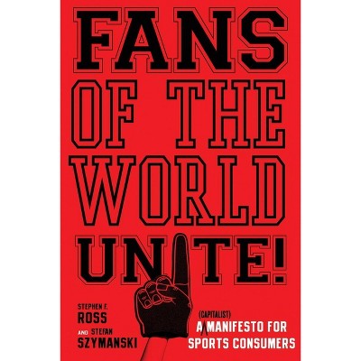 Fans of the World, Unite! - by  Stephen F Ross & Stefan Szymanski (Hardcover)