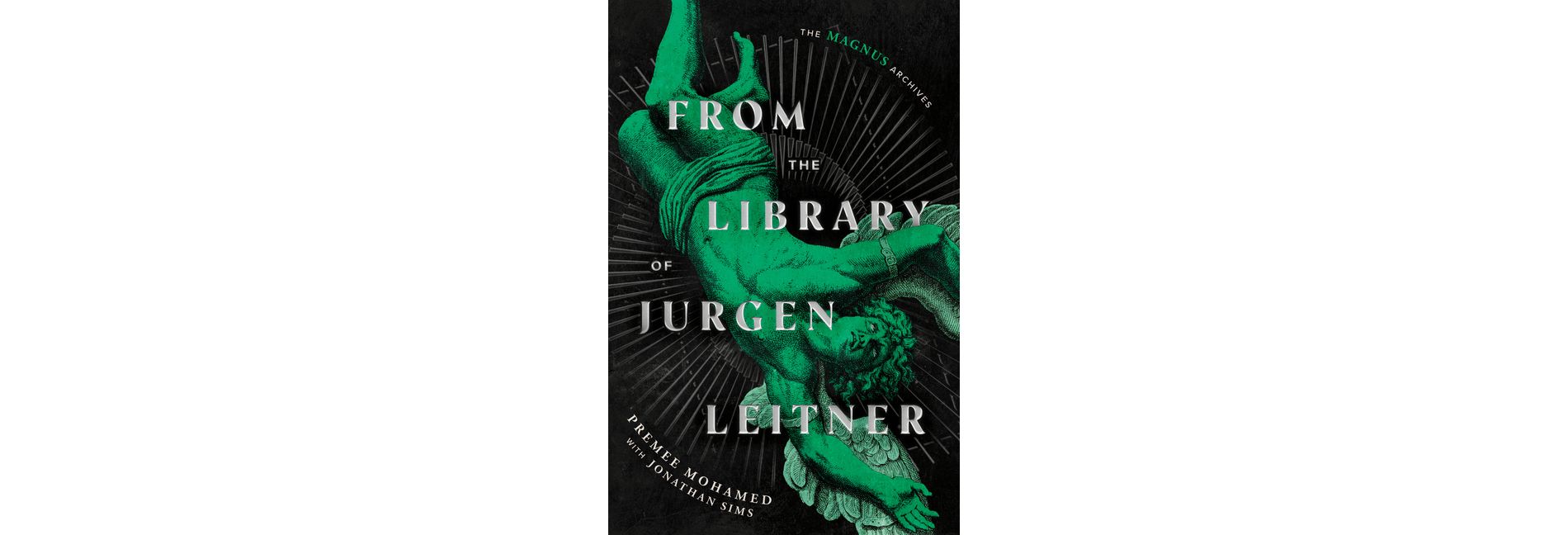 From the Library of Jurgen Leitner (the Magnus Archives) - by  Premee Mohamed & Jonathan Sims & Rusty Quill (Hardcover)