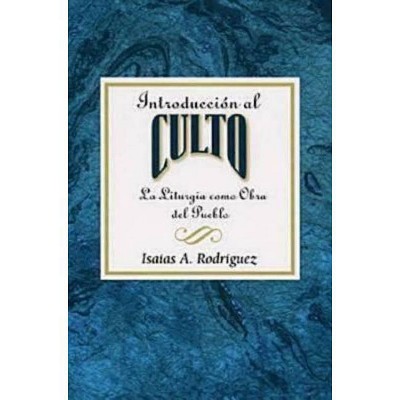 Introducción Al Culto Aeth - by  Isaias A Rodriguez & Association for Hispanic Theological Education (Paperback)