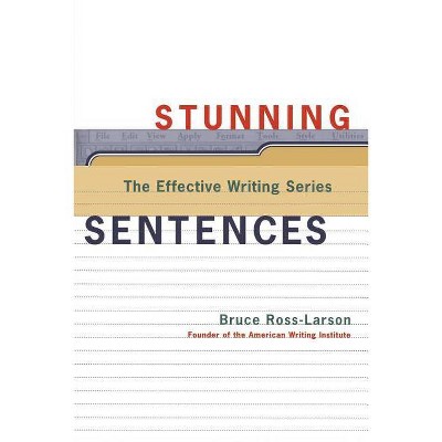 Stunning Sentences - (Effective Writing) by  Bruce Ross-Larson (Paperback)