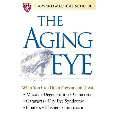 The Aging Eye - by  Harvard Medical School & Sandra Gordon (Paperback)