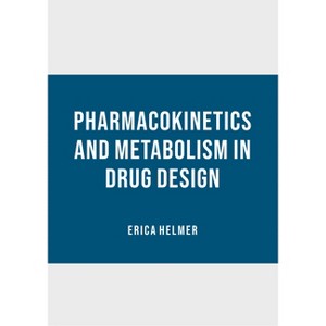 Pharmacokinetics and Metabolism in Drug Design - by  Erica Helmer (Hardcover) - 1 of 1