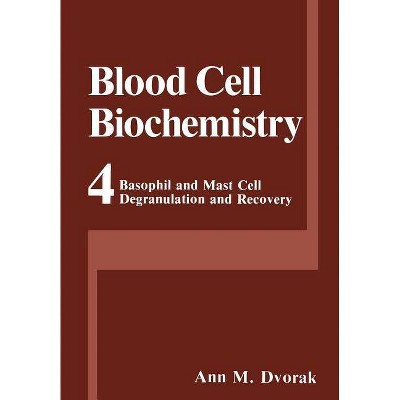 Basophil and Mast Cell Degranulation and Recovery - (Blood Cell Biochemistry) by  Ann M Dvorak (Paperback)