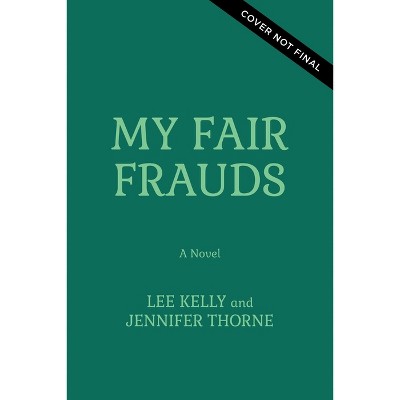 My Fair Frauds - by  Lee Kelly & Jennifer Thorne (Paperback)