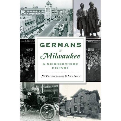 Germans in Milwaukee - (American Heritage) by  Jill Florence Lackey & Rick Petrie (Paperback)