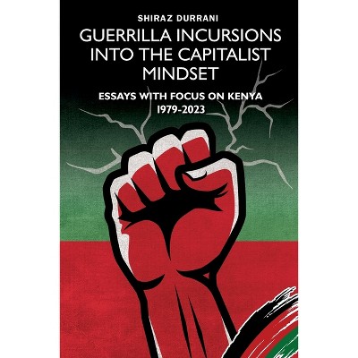 Guerrilla Incursions into the Capitalist Mindset - by  Shiraz Durrani (Paperback)