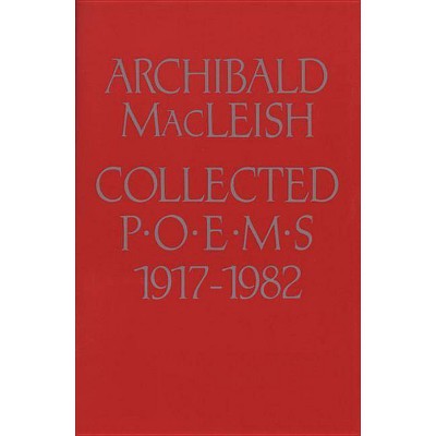 Collected Poems 1917 to 1982 - by  Archibald MacLeish (Paperback)