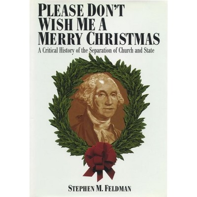 Please Don't Wish Me a Merry Christmas - (Critical America) by  Stephen M Feldman (Paperback)