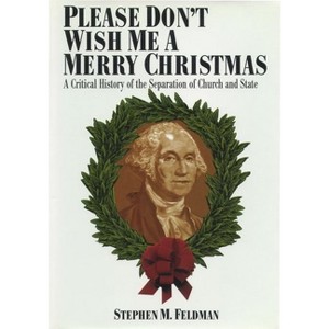 Please Don't Wish Me a Merry Christmas - (Critical America) by  Stephen M Feldman (Paperback) - 1 of 1