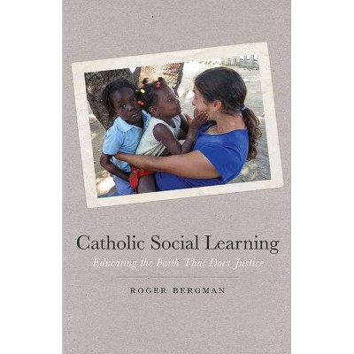 Catholic Social Learning - by  Roger Bergman (Paperback)