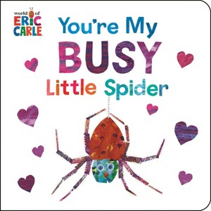 You're My Busy Little Spider - by  Eric Carle (Board Book) - 1 of 1