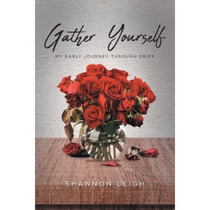 Gather Yourself - by  Shannon Leigh (Paperback) - 1 of 1