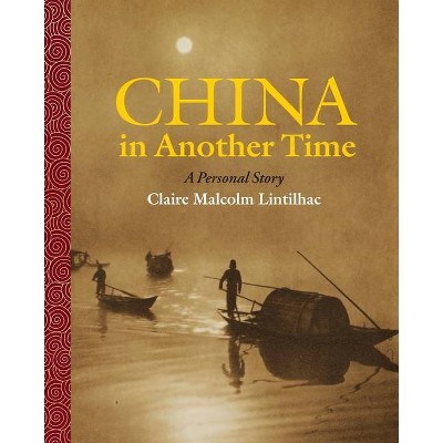 China In Another Time - by  Claire Malcolm Lintilhac (Paperback)