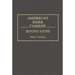 American Dark Comedy - (Contributions to the Study of Popular Culture) by  Wes Gehring (Hardcover) - 1 of 1