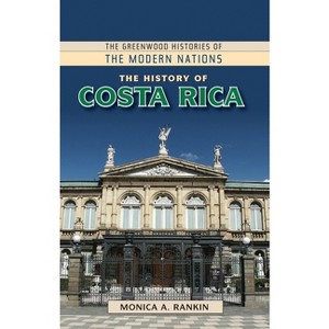 The History of Costa Rica - (Greenwood Histories of the Modern Nations (Hardcover)) by  Monica A Rankin (Paperback) - 1 of 1