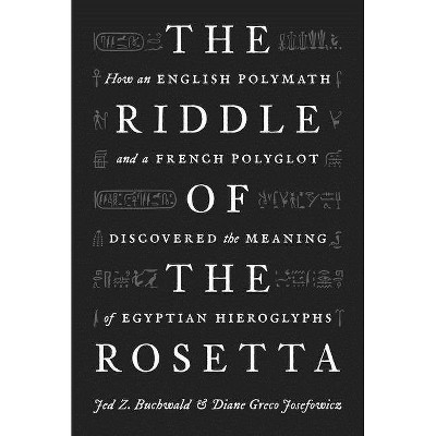 The Riddle of the Rosetta - by  Jed Z Buchwald & Diane Greco Josefowicz (Hardcover)