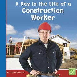 A Day in the Life of a Construction Worker - (Community Helpers at Work) by  Heather Adamson (Paperback)
