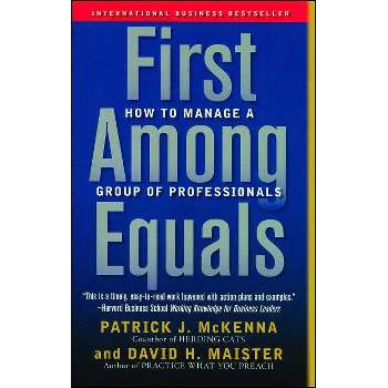 First Among Equals - by  Patrick J McKenna & David H Maister (Paperback)