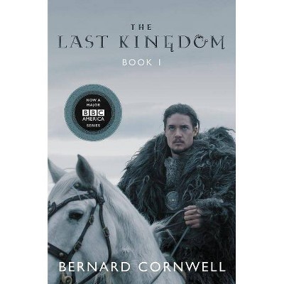 The Last Kingdom - (Saxon Tales) by  Bernard Cornwell (Paperback)