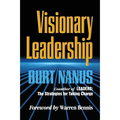 Visionary Leadership - (Jossey-Bass Leadership) by  Burt Nanus (Paperback)