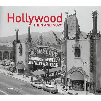 Hollywood: Then & Now - (Then & Now (Pavilion Books)) by  Rosemary Lord (Hardcover)