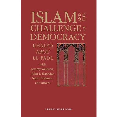 Islam and the Challenge of Democracy - (Boston Review Book) by  Khaled Abou El Fadl (Paperback)