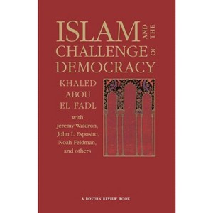 Islam and the Challenge of Democracy - (Boston Review Book) by  Khaled Abou El Fadl (Paperback) - 1 of 1