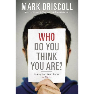 Who Do You Think You Are? - by  Mark Driscoll (Paperback)