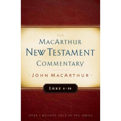 Luke 6-10 MacArthur New Testament Commentary - by  John MacArthur (Hardcover)