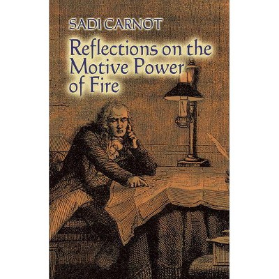 Reflections on the Motive Power of Fire - (Dover Books on Physics) by  Sadi Carnot (Paperback)