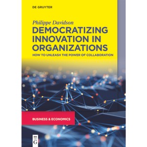 Democratizing Innovation in Organizations - by  Philippe Davidson (Paperback) - 1 of 1