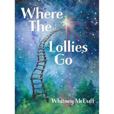 Where The Lollies Go - by  Whitney McDuff (Hardcover)