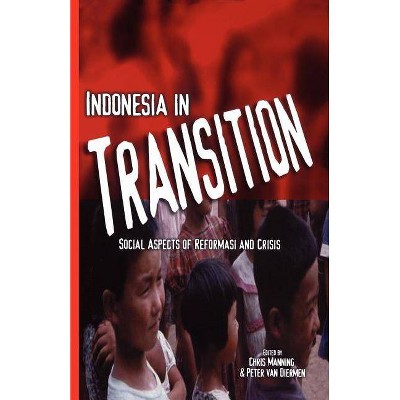 Indonesia in Transition - (Indonesia Assessment Series) by  Chris Manning & Peter Van Diemen & Peter Van Diemen (Paperback)