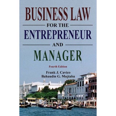 Business Law for the Entrepreneur and Manager - 4th Edition by  Frank J Cavico & Bahaudin G Mujtaba (Paperback)