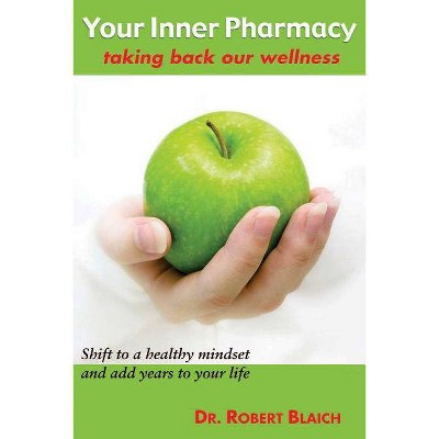 Your Inner Pharmacy - by  Robert Blaich (Paperback)